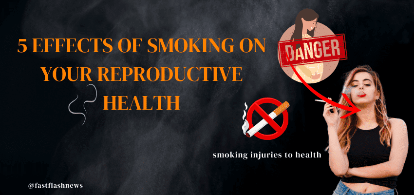 5 Effects Of Smoking On Your Reproductive Health