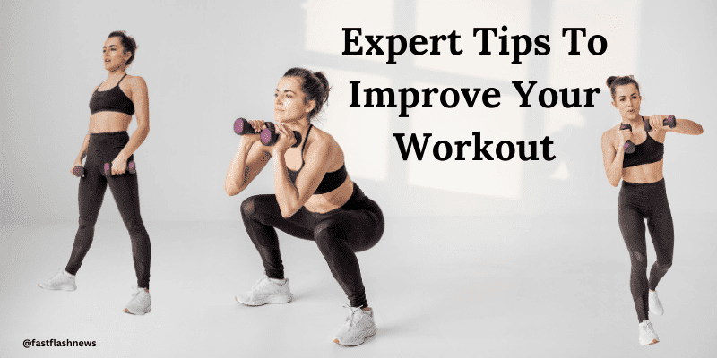 Expert Tips To Improve Your Workout