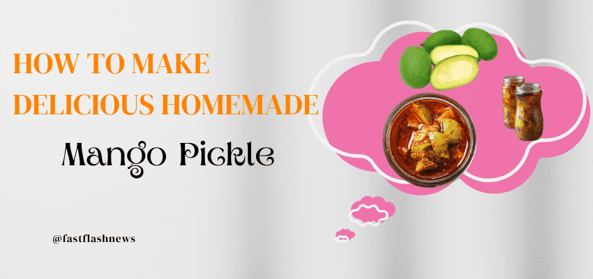 How to Make Delicious Homemade Mango Pickle