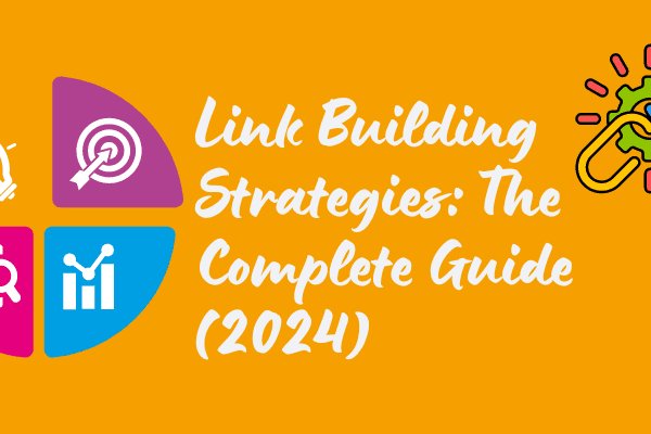 Link Building Strategies The Complete Guide (2024)