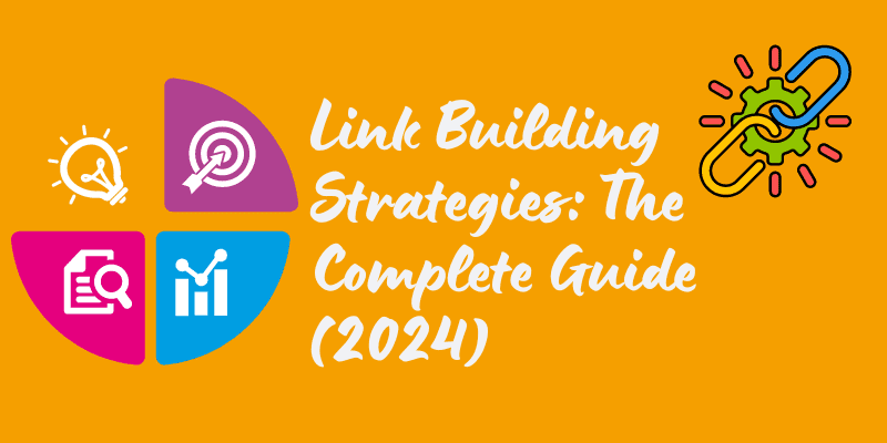 Link Building Strategies The Complete Guide (2024)