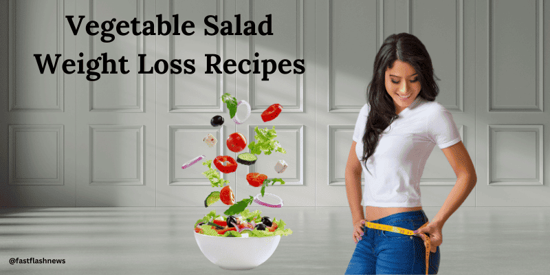 Vegetable Salad Weight Loss Recipes.