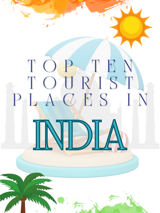 Top 10 Tourist Places in India