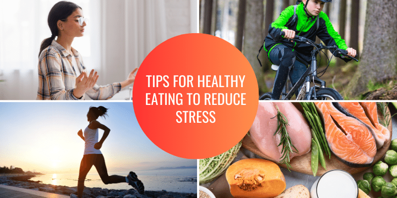 Tips For Healthy Eating To Reduce Stress