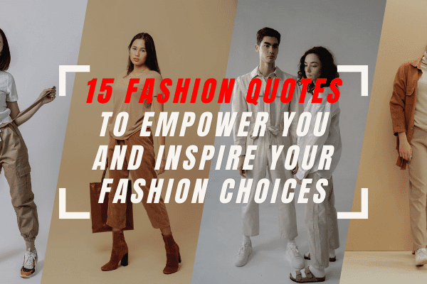 15 Fashion Quotes to Empower You and Inspire Your