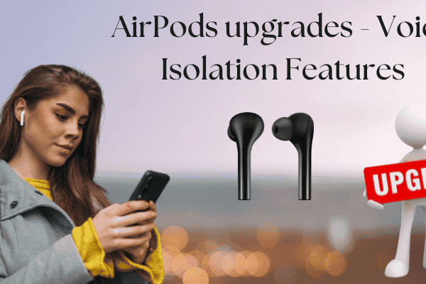 AirPods upgrades - Voice Isolation Features
