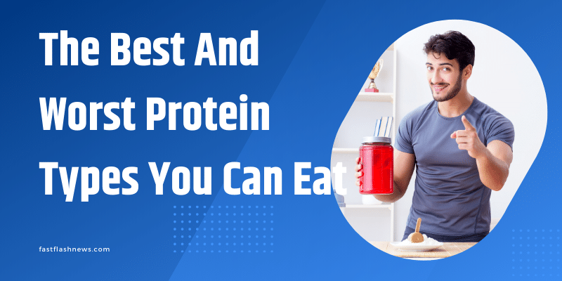 The Best And Worst Protein Types You Can Eat