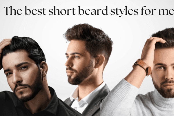 The best short beard styles for men