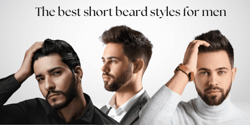 The best short beard styles for men