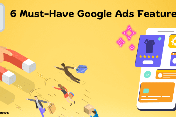 6 Must-Have Google Ads Features