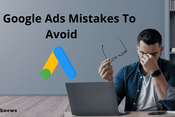 Google Ads Mistakes