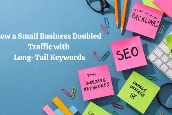 How a Small Business Doubled Traffic with Long-Tail Keywords How a Small Business Doubled Traffic