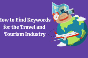 How to Find Keywords for the Travel and Tourism Industry