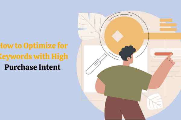 How to Optimize for Keywords with High Purchase Intent How to Optimize for Keywords with High Purchase Intent
