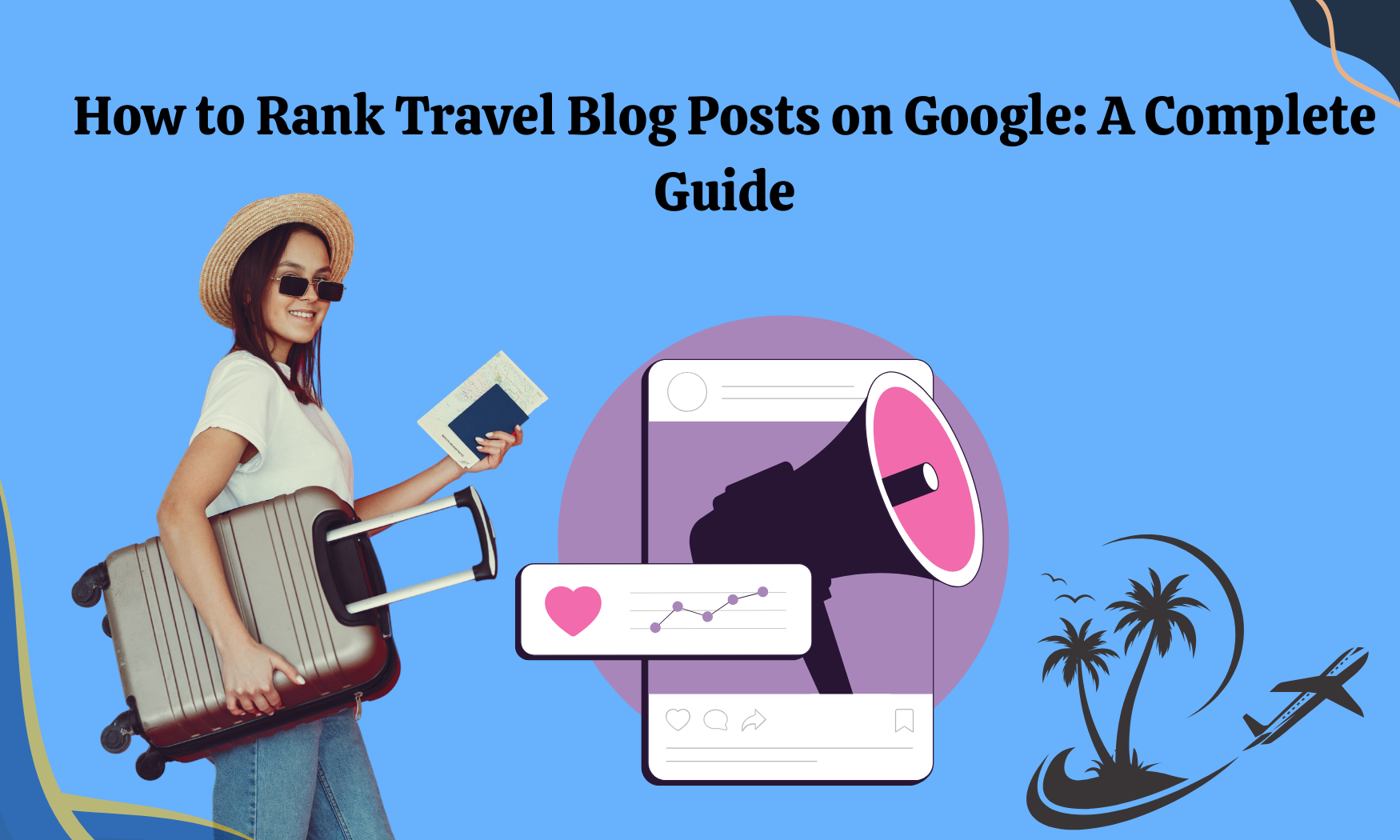 How to Rank Travel Blog Posts on Google A Complete Guide