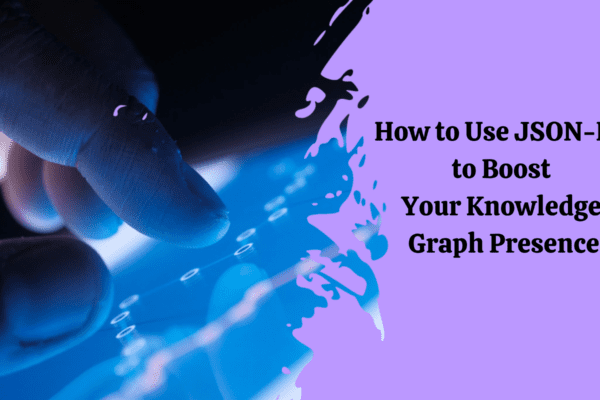 How to Use JSON-LD to Boost Your Knowledge Graph Presence How to Use JSON-LD to Boost Your Knowledge Graph Presence