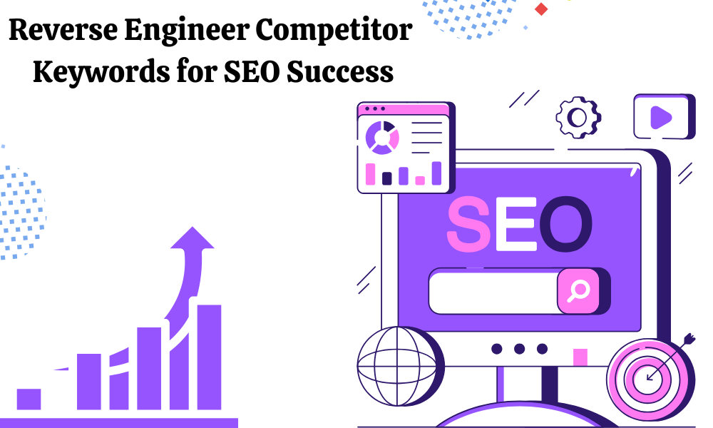 Reverse Engineer Competitor Keywords for SEO Success