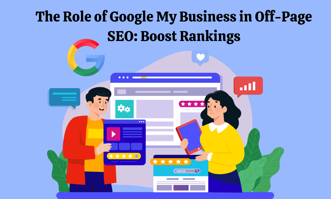 The Role of Google My Business in Off-Page SEO Boost Rankings