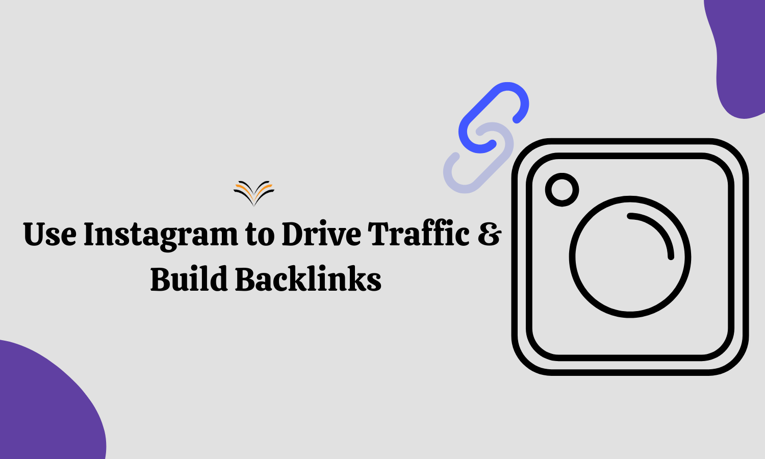 Use Instagram to Drive Traffic & Build Backlinks