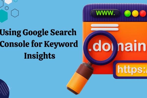 Using Google Search Console for Keyword Insights Using Google Search Console for Keyword Insights