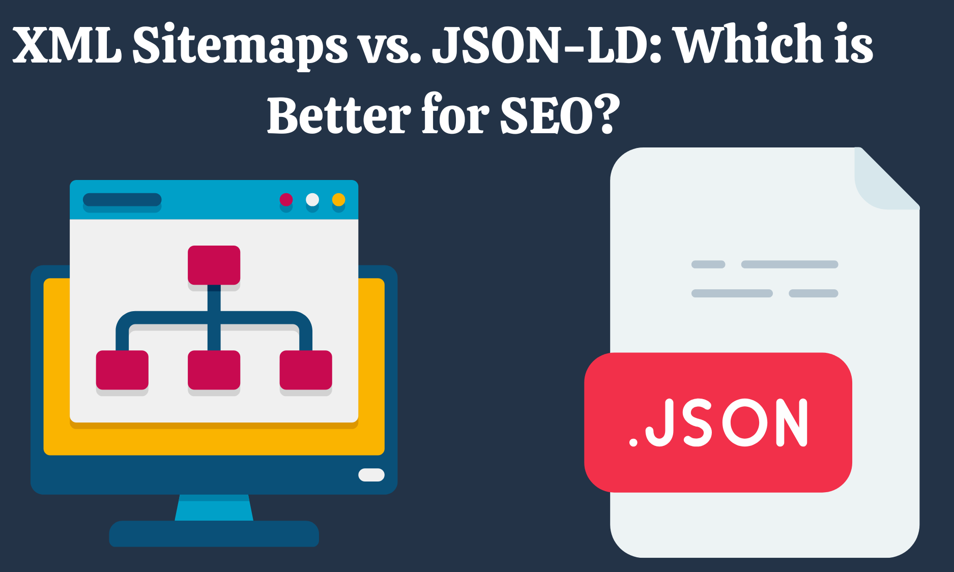 XML Sitemaps vs. JSON-LD Which is Better for SEO