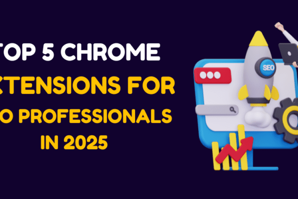 Top 5 Chrome Extensions for SEO Professionals in 2025 Top 5 Chrome Extensions for SEO Professionals in 2025