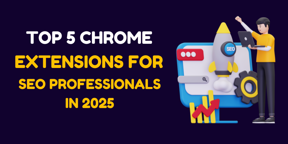 Top 5 Chrome Extensions for SEO Professionals in 2025